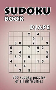 Sudoku book: 200 Sudoku puzzles of all difficulties: Volume 1 