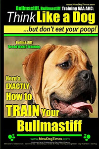 Bullmastiff, Bullmastiff Training AAA AKC Think Like a Dog, but Don't Eat Your Poop! Bullmastiff Breed Expert Training 