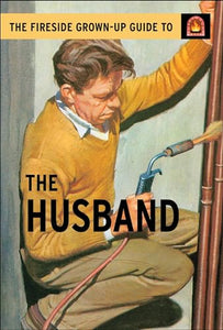 The Fireside Grown-Up Guide to the Husband 