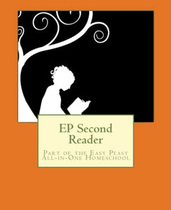 EP Second Reader: Part of the Easy Peasy All-in-One Homeschool (EP Reader Series) 