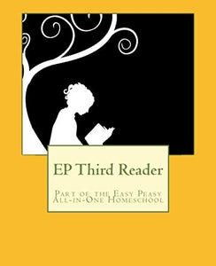 EP Third Reader: Part of the Easy Peasy All-in-One Homeschool: Volume 3 (EP Reader Series) 