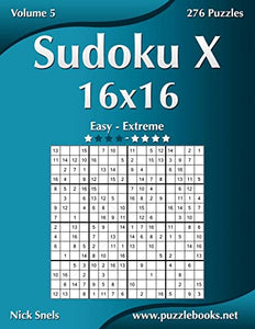 Sudoku X 16x16 - Easy to Extreme - Volume 5 - 276 Puzzles 