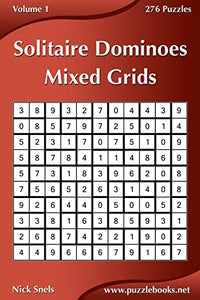 Solitaire Dominoes Mixed Grids - Volume 1 - 276 Puzzles 