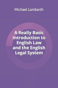 A Really Basic Introduction to English Law and the English Legal System 