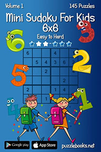 Mini Sudoku For Kids 6x6 - Easy to Hard - Volume 1 - 145 Puzzles 