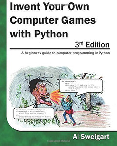 Invent Your Own Computer Games with Python, 3rd Edition 