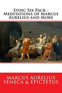 Stoic Six Pack - Meditations of Marcus Aurelius and More 