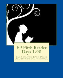 EP Fifth Reader Days 1-90: Part of the Easy Peasy All-in-One Homeschool: Volume 5 (EP Reader Series) 