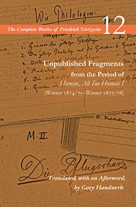 Unpublished Fragments from the Period of Human, All Too Human I (Winter 1874/75–Winter 1877/78) 