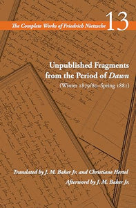 Unpublished Fragments from the Period of Dawn (Winter 1879/80–Spring 1881) 