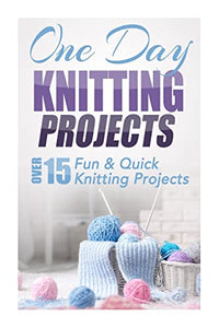 One Day Knitting Projects 