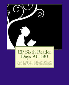 EP Sixth Reader Days 91-180: Part of the Easy Peasy All-in-One Homeschool: Volume 6 (EP Reader Series) 