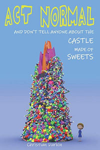 Act Normal And Don't Tell Anyone About The Castle Made Of Sweets 