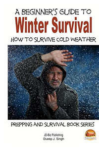 A Beginner's Guide to Winter Survival - How to Survive Cold Weather 