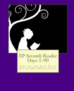 EP Seventh Reader Days 1-90: Part of the Easy Peasy All-in-One Homeschool: Volume 7 (EP Reader Series) 