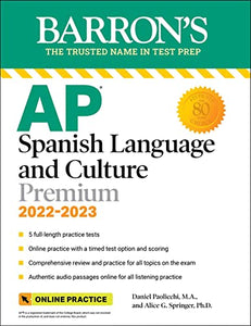 AP Spanish Language and Culture Premium, 2022-2023: 5 Practice Tests + Comprehensive Review + Online Practice 