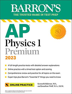 AP Physics 1 Premium, 2023: Comprehensive Review with 4 Practice Tests + an Online Timed Test Option 