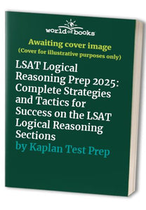 LSAT Logical Reasoning Prep: Complete strategies and tactics for success on the LSAT Logical Reasoning sections 