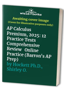 AP Calculus Premium, 2025: Prep Book with 12 Practice Tests + Comprehensive Review + Online Practice 