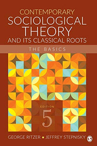 Contemporary Sociological Theory and Its Classical Roots 