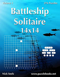 Battleship Solitaire 14x14 - Volume 1 - 276 Logic Puzzles 