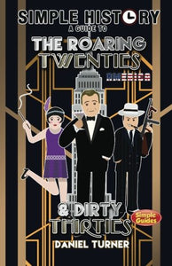 Simple History: a guide to the Roaring Twenties and Dirty Thirties 