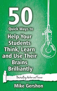 50 Quick Ways to Help Your Students Think, Learn and Use Their Brains Brilliantly 