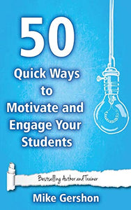 50 Quick Ways to Motivate and Engage Your Students 