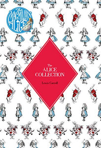 The Alice Collection - Alice's Adventure's In Wonderland and Through The Looking Glass 