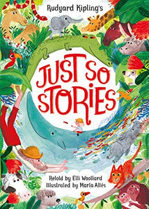 Rudyard Kipling's Just So Stories, retold by Elli Woollard 