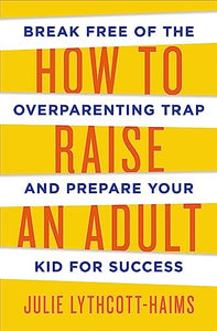 How To Raise An Adult 