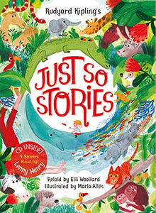 Rudyard Kipling's Just So Stories, retold by Elli Woollard 