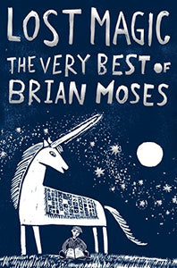 Lost Magic: The Very Best of Brian Moses 