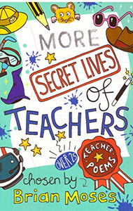 Childrens Poems Poetry Book - Teacher Poems: MORE SECRET LIVES OF TEACHERS by Brian Moses 