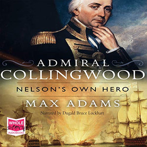 Admiral Collingwood: Nelson's Own Hero 