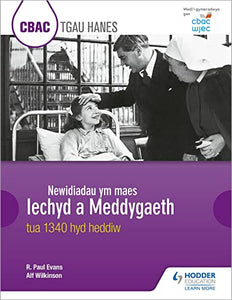 CBAC TGAU HANES: Newidiadau ym maes Iechyd a Meddygaeth tua 1340 hyd heddiw (WJEC GCSE History: Changes in Health and Medicine c.1340 to the present day Welsh-language edition) 