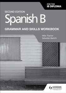 Spanish B for the IB Diploma Grammar and Skills Workbook Second edition 