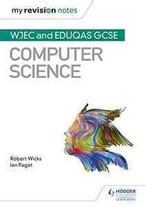 My Revision Notes: WJEC and Eduqas GCSE Computer Science 