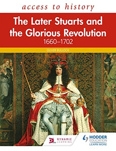 Access to History: The Later Stuarts and the Glorious Revolution 1660-1702 