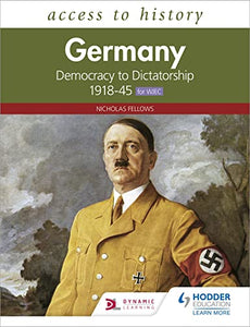 Access to History: Germany: Democracy to Dictatorship c.1918-1945 for WJEC 