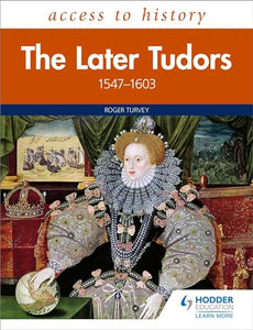 Access to History: The Later Tudors 1547-1603 