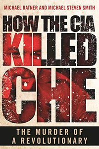 How the CIA Killed Che 