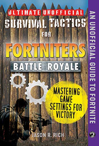 Ultimate Unofficial Survival Tactics for Fortniters: Mastering Game Settings for Victory 