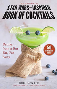 The Unofficial Star Wars–Inspired Book of Cocktails 