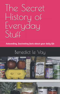 The Secret History of Everyday Stuff 