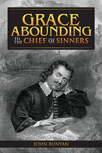 Grace Abounding to the Chief of Sinners 