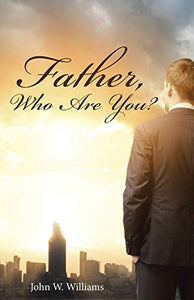 Father, Who Are You? 