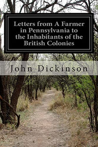 Letters from A Farmer in Pennsylvania to the Inhabitants of the British Colonies 