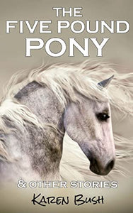 The Five Pound Pony & other stories 