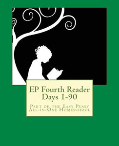 EP Fourth Reader Days 1-90: Part of the Easy Peasy All-in-One Homeschool: Volume 4 (EP Reader Series) 